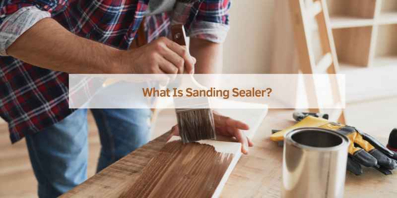 What Is Sanding Sealer?