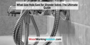 What Size Hole Saw for Shower Valve: The Ultimate Guide – Woodworking ...