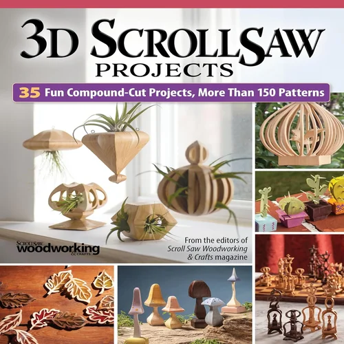 3D Scroll Saw Projects: 35 Fun Compound-Cut Projects, More Than 150 Patterns (Fox Chapel Publishing)