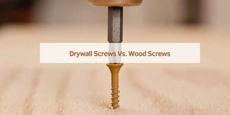 Drywall Screws Vs. Wood Screws