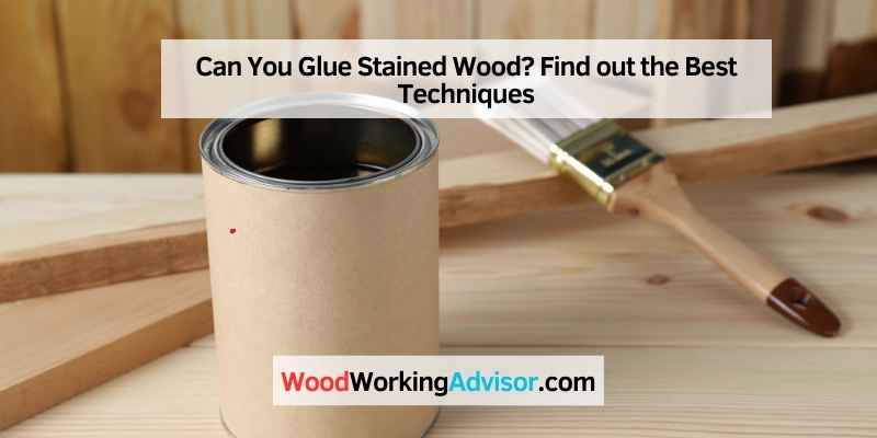 Can You Glue Stained Wood