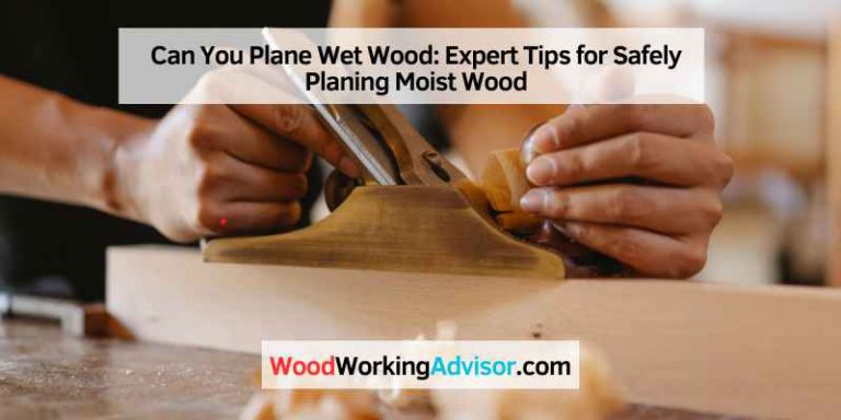 Can You Plane Wet Wood
