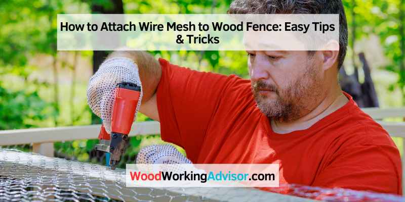 How to Attach Wire Mesh to Wood Fence