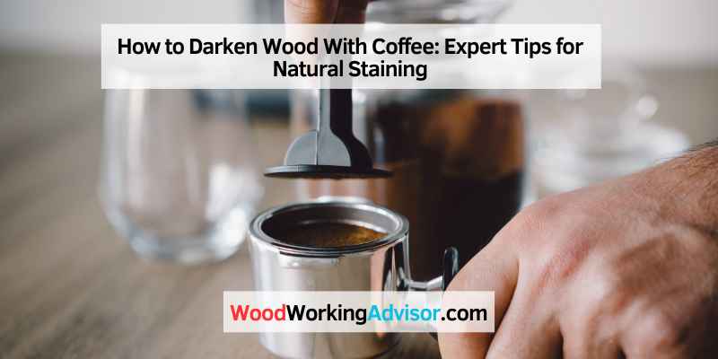 How to Darken Wood With Coffee