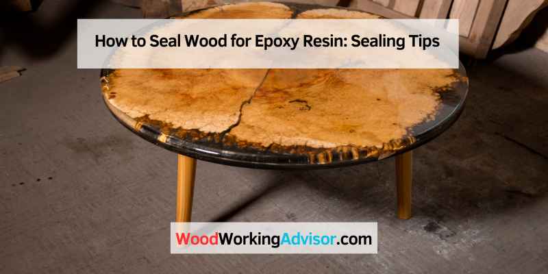 How to Seal Wood for Epoxy Resin