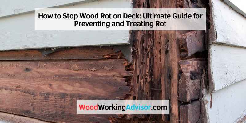How to Stop Wood Rot on Deck