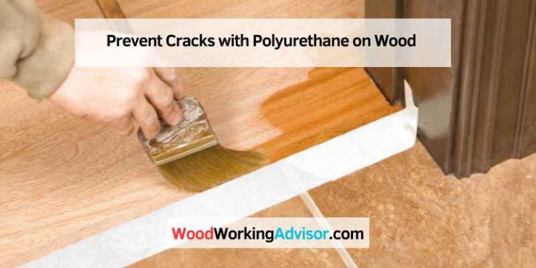 Prevent Cracks with Polyurethane on Wood