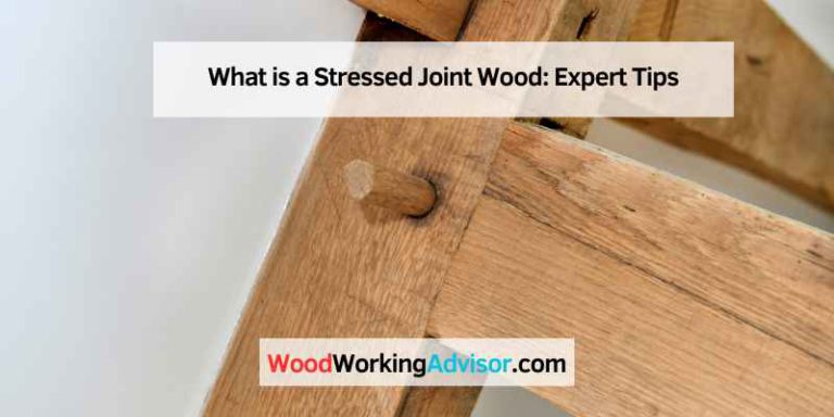 What is a Stressed Joint Wood: Expert Tips