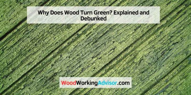 Why Does Wood Turn Green