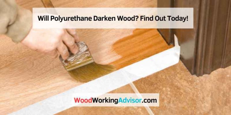 Will Polyurethane Darken Wood