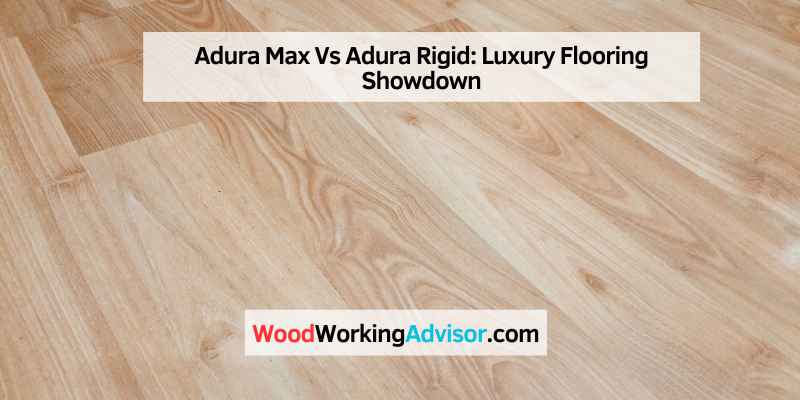 Adura Max Vs Adura Rigid