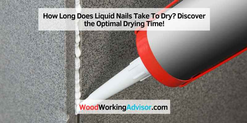 How Long Does Liquid Nails Take To Dry