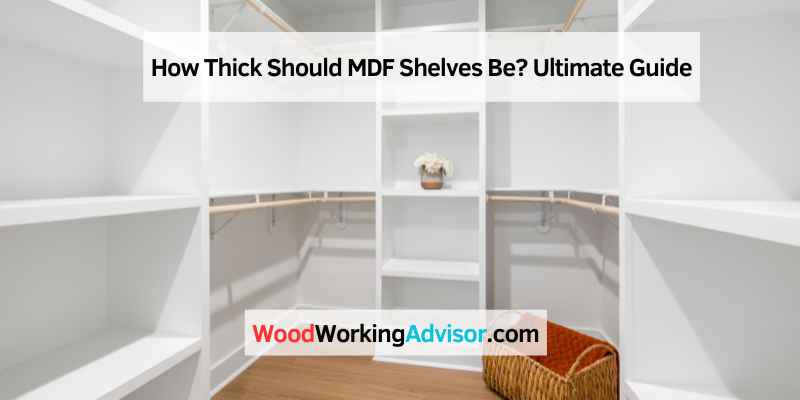 How Thick Should MDF Shelves Be