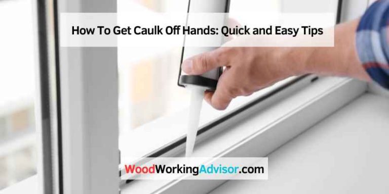 How To Get Caulk Off Hands