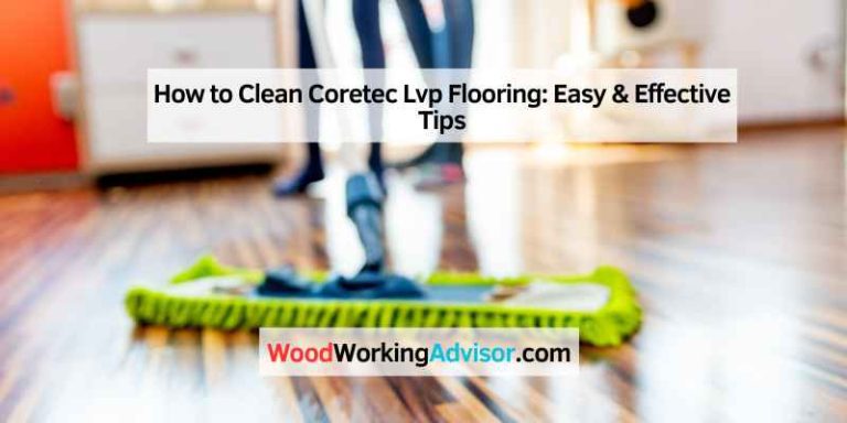 How to Clean Coretec Lvp Flooring