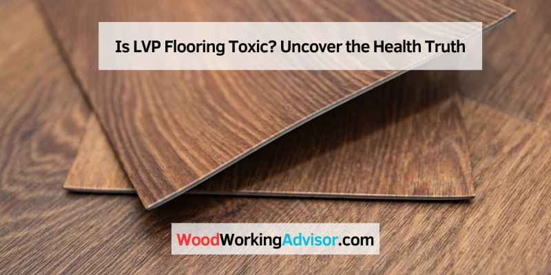 Is LVP Flooring Toxic