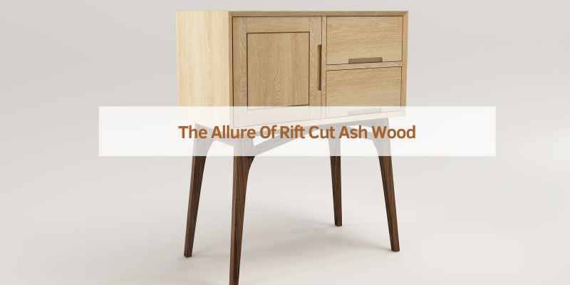 The Allure Of Rift Cut Ash Wood