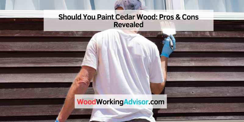 Should You Paint Cedar Wood