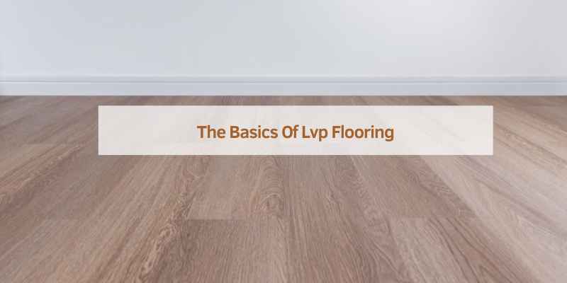 The Basics Of Lvp Flooring