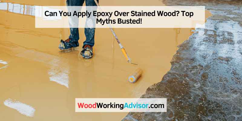Can You Apply Epoxy Over Stained Wood