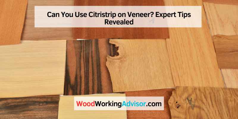 Can You Use Citristrip on Veneer