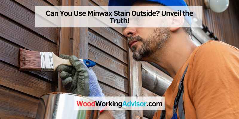Can You Use Minwax Stain Outside