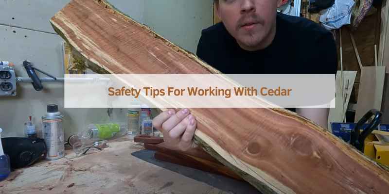Safety Tips For Working With Cedar