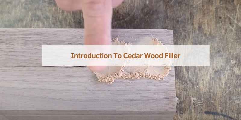 Introduction To Cedar Wood Filler