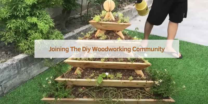 Joining The Diy Woodworking Community