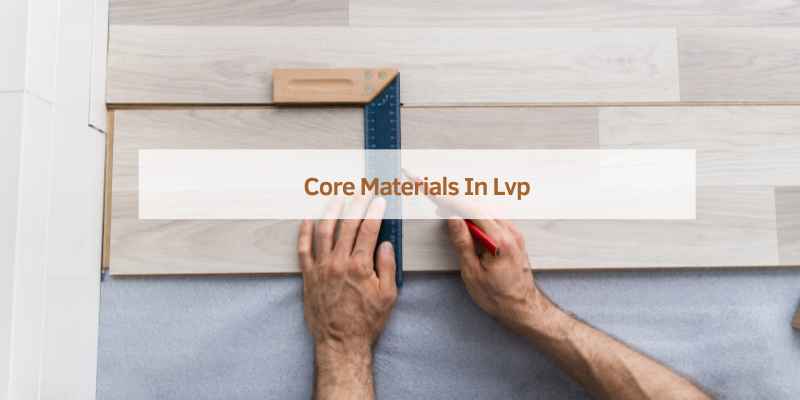 Core Materials In Lvp