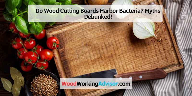 Do Wood Cutting Boards Harbor Bacteria