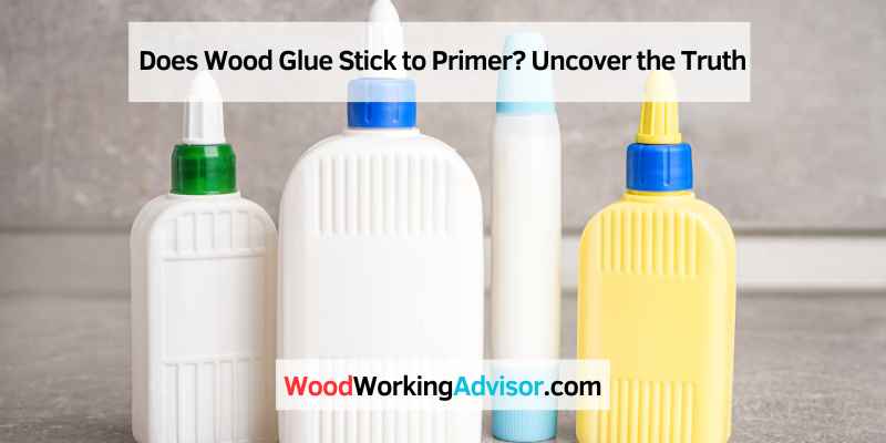 Does Wood Glue Stick to Primer