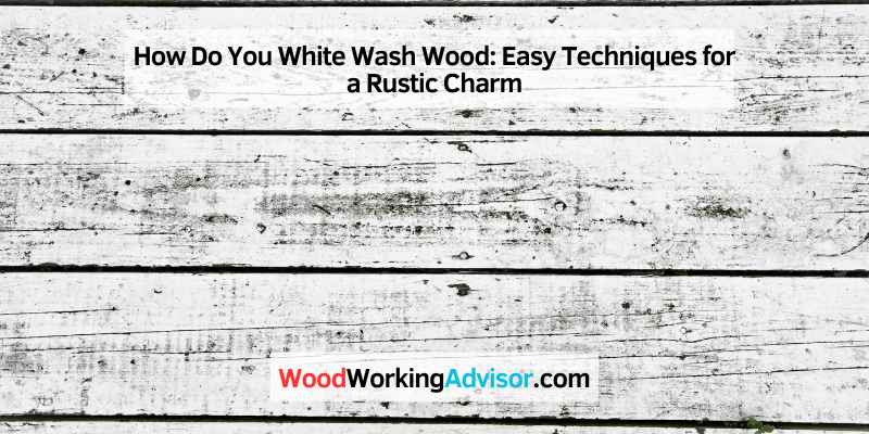 How Do You White Wash Wood