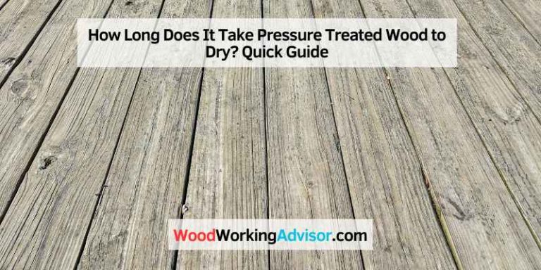 How Long Does It Take Pressure Treated Wood to Dry