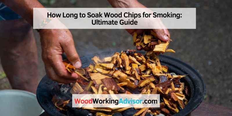 How Long to Soak Wood Chips for Smoking