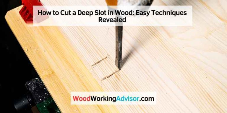 How to Cut a Deep Slot in Wood
