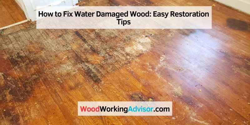 How to Fix Water Damaged Wood