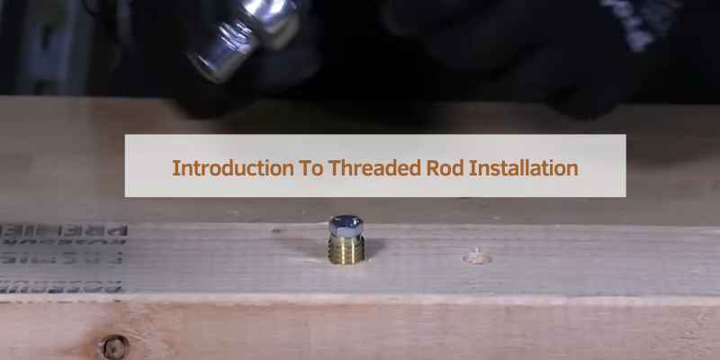 Introduction To Threaded Rod Installation