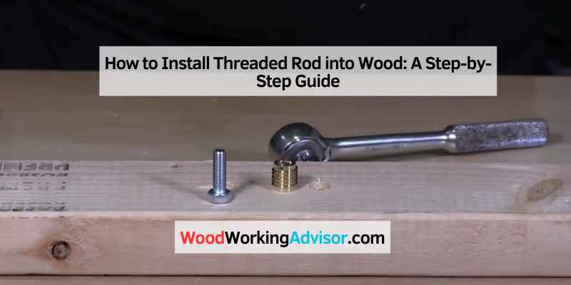 How to Install Threaded Rod into Wood