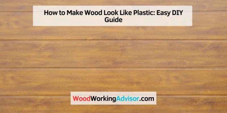 How to Make Wood Look Like Plastic