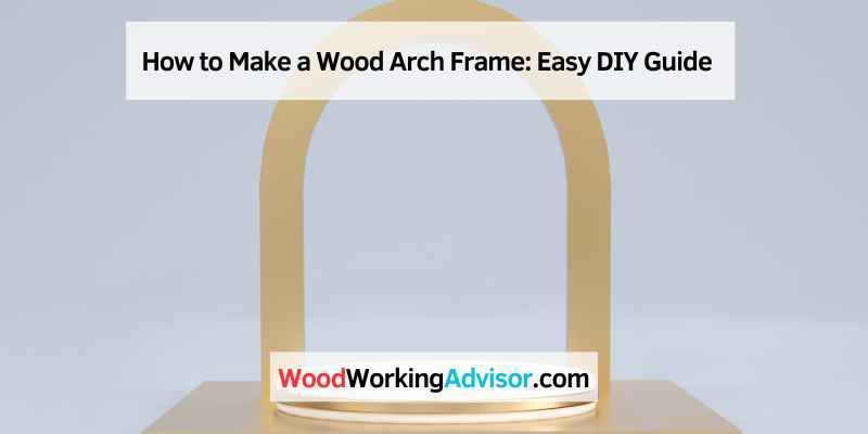How to Make a Wood Arch Frame