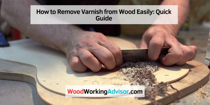 How to Remove Varnish from Wood Easily
