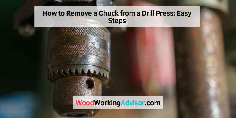How to Remove a Chuck from a Drill Press