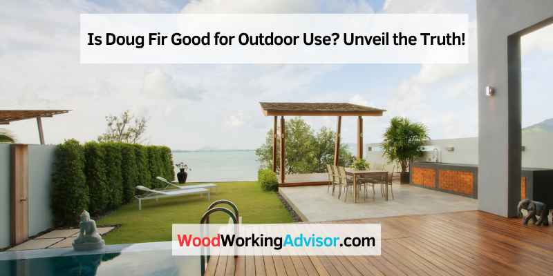 Is Doug Fir Good for Outdoor Use