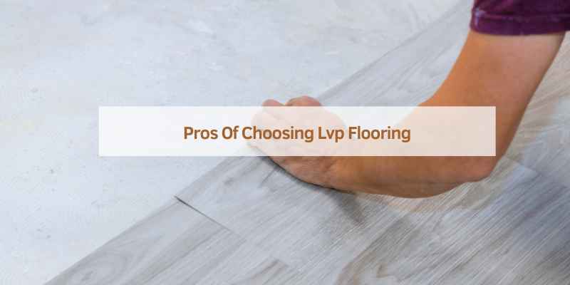 Pros Of Choosing Lvp Flooring