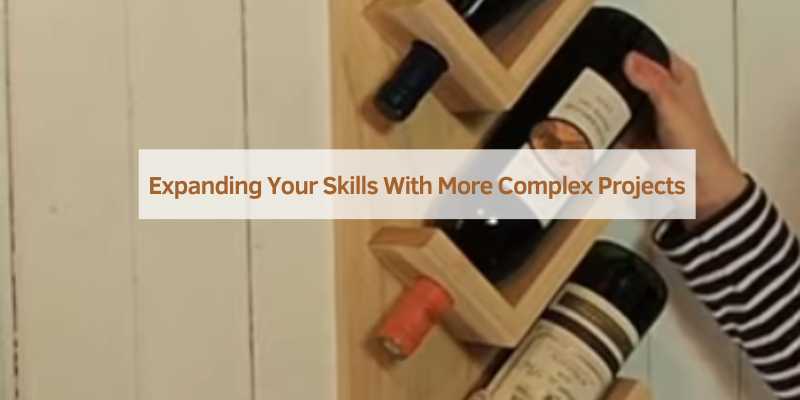 Expanding Your Skills With More Complex Projects