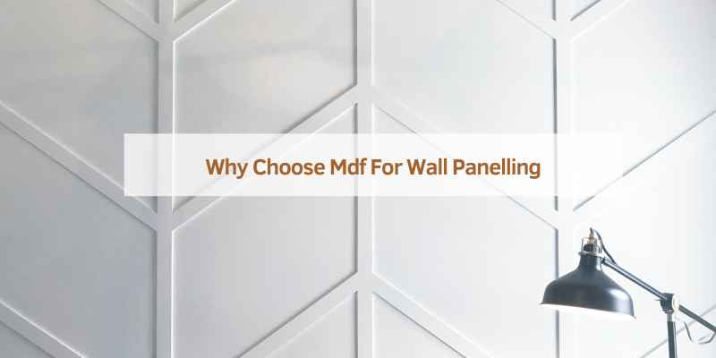 Why Choose Mdf For Wall Panelling
