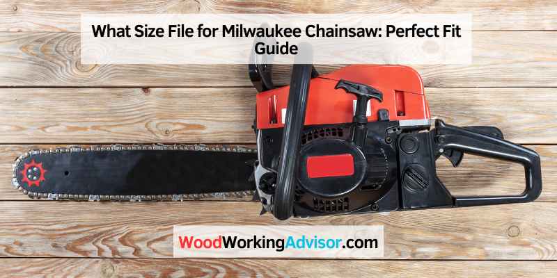 What Size File for Milwaukee Chainsaw