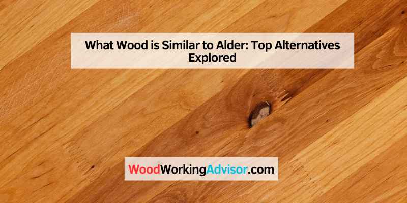 What Wood is Similar to Alder