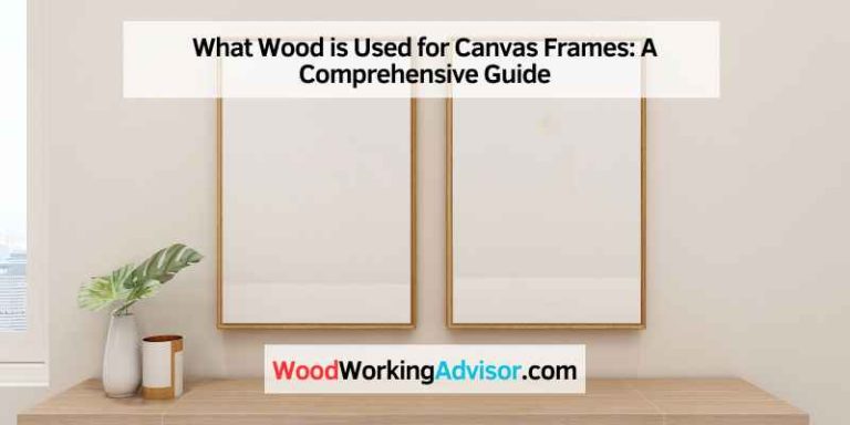 What Wood is Used for Canvas Frames